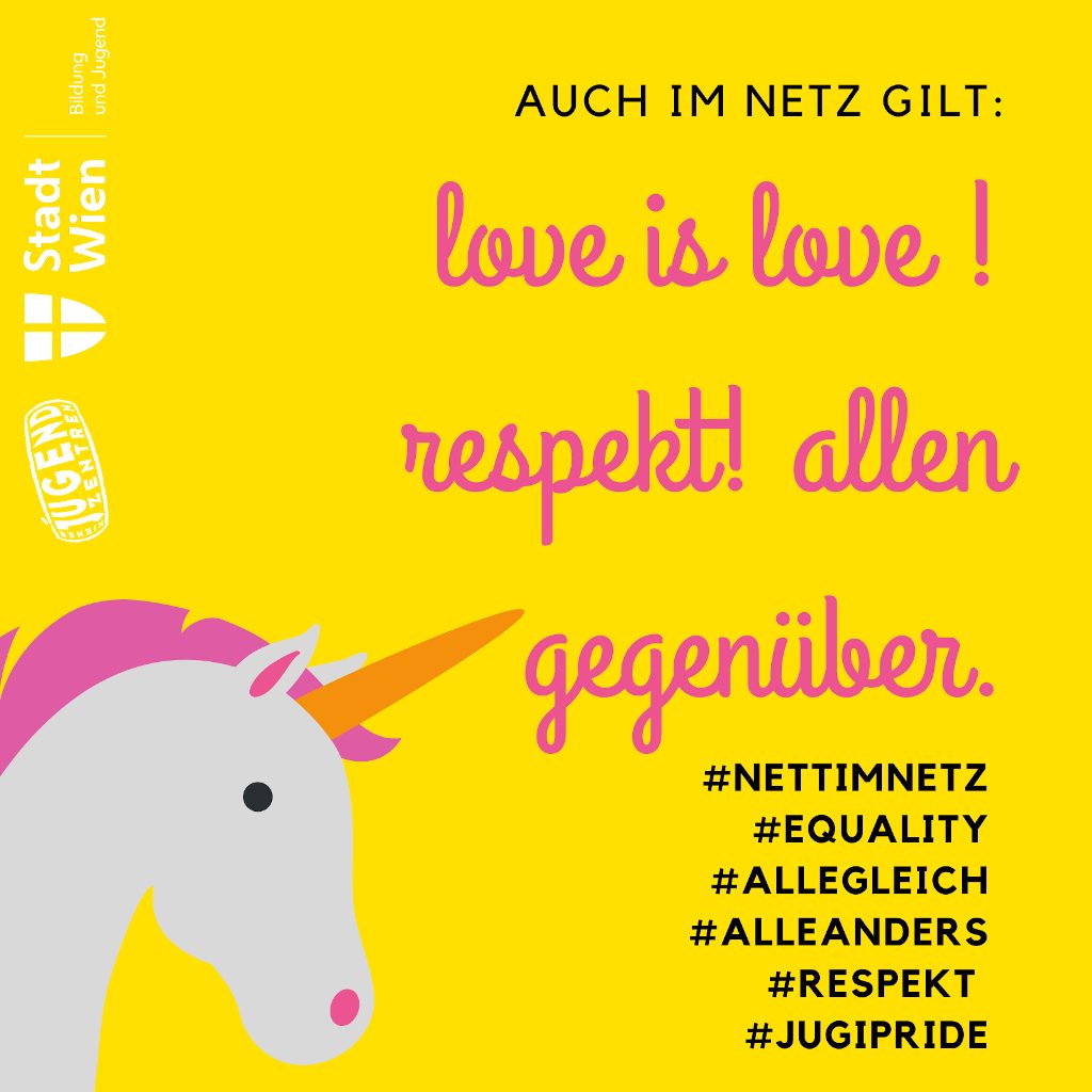 Graphik mit Knall-Gelben Hintergrund. Links ist ein Einhord graphisch abgebildet. Links steht der Text: "Auch im Netz gilt: love is love! respekt! allen gegenüber. #Nettimnetz #Equality #AlleGleich #AlleAnders # Respekt #Jugipride"